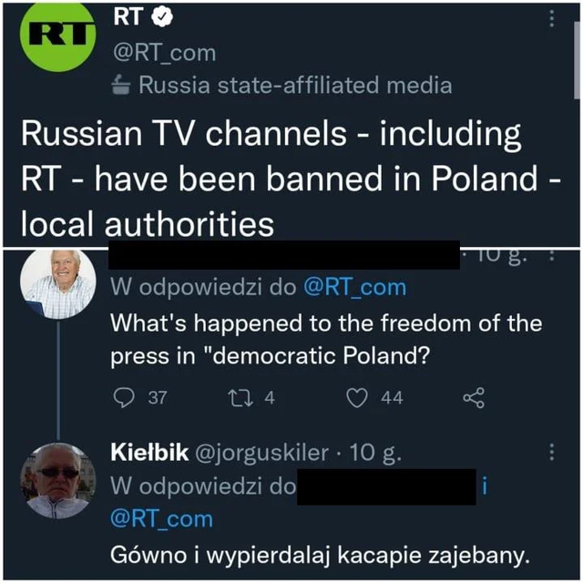 Screenshot of a sequence of tweets. <br />
In the first, RT.com announces that “Russian TV channels - including
RT - have been banned in Poland - local authorities”.  A reply to this
says (in English) “What's happened
to the freedom of the press in ‘‘democratic Poland?”.  The final tweet
responds: “Gówno i wypierdalaj kacapie zajebany”.