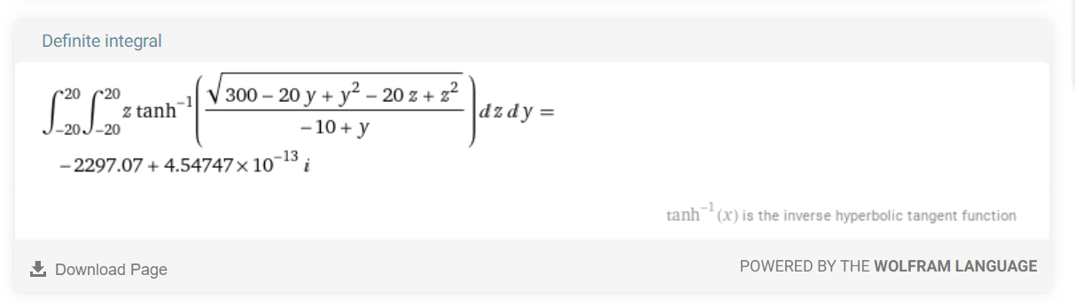 screengrab of Wolfram α double
integral formula where the integrand is a big expression with an
inverse hyperbolic tangent and square roots and fractions and stuff.
The result is approximately -2297 plus an imaginary part on the order
of 10^{-13}