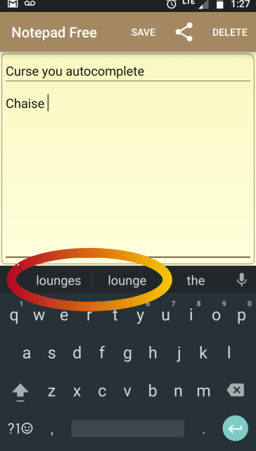 A screenshot
of a notepad app on my phone.  I have just entered the word 'Chaise'
and the phone is offering to complete it with 'lounges', 'lounge', or
'the'.  The first two are marked out with an angry red-orange
ellipse.