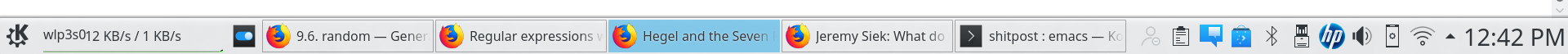 A
very short and wide screenshot of the tab bar from the bottom of my
screen.  From left to right are: a network monitor; four firefox tabs
labeled “9.6 Random — Gen…”, “Regular expressions…”, “Hegel and the
Seven…”, and “Jeremy Siek: What do…”.  Then there is a tab labeled
“shitpost: emacs — K…”, a bunch of little icons, and a clock reading
12:42 PM.  The hegel tab is highlighted.  Too much information?