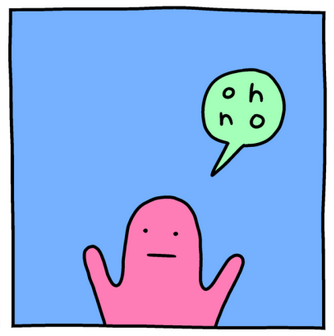 a blobby cartoon
figure, holding up its blobby arms, with a speech bubble that says “oh
no”