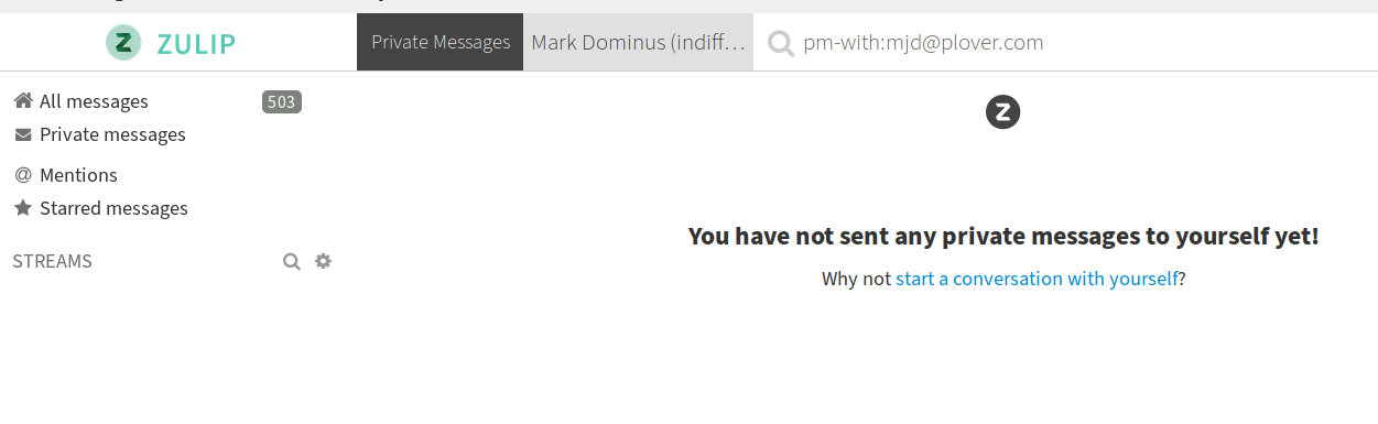 A screenshot of the Zulip chat
system.  The user has opened a window for reviewing private messages
to theirself, and Zulip announces “You have not sent any private
messages to yourself yet!  Why not start a conversation with
yourself?”