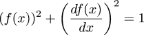 $$(f(x))^2 + \left(df(x)\over dx\right)^2 = 1$$